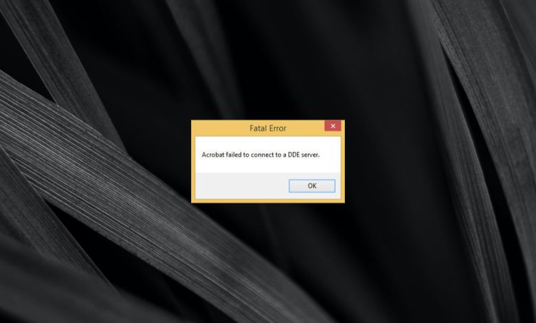 failed to connect to a DDE server windows 10, acrobat failed to connect DDE