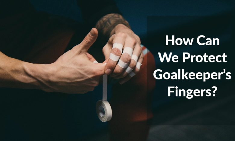 Protect Goalkeeper’s Fingers