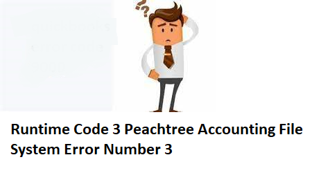 Runtime Code 3 Peachtree Accounting File System Error Number 3