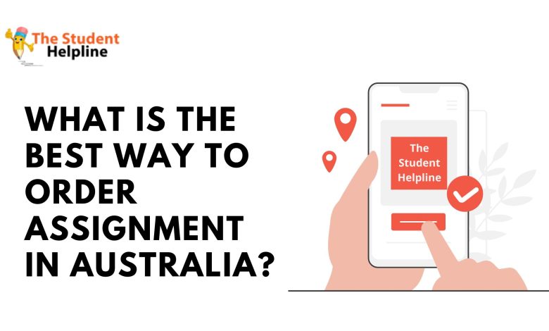 What Is The Best Way To Order Assignment In Australia