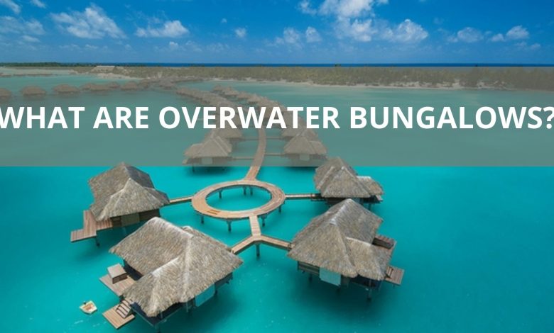 What are overwater bungalows