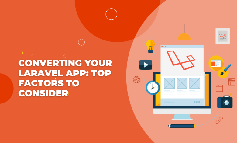 Converting Your Laravel App - Top Factors To Consider