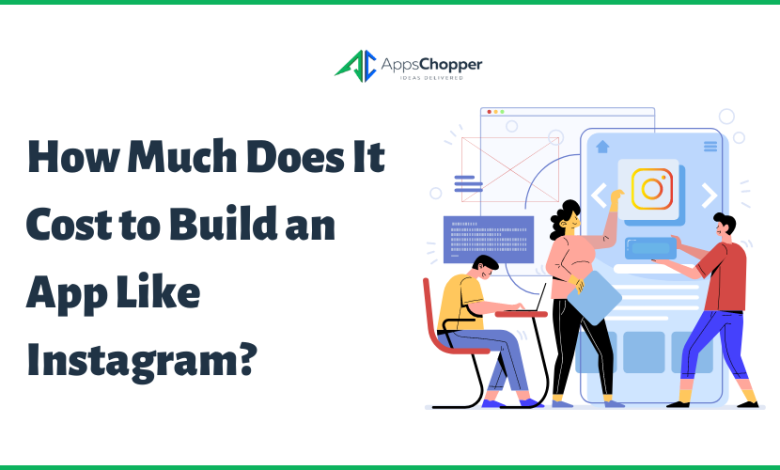 Cost to Build an App Like Instagram