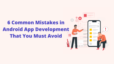 6 Common Mistakes in Android App Development That You Must Avoid