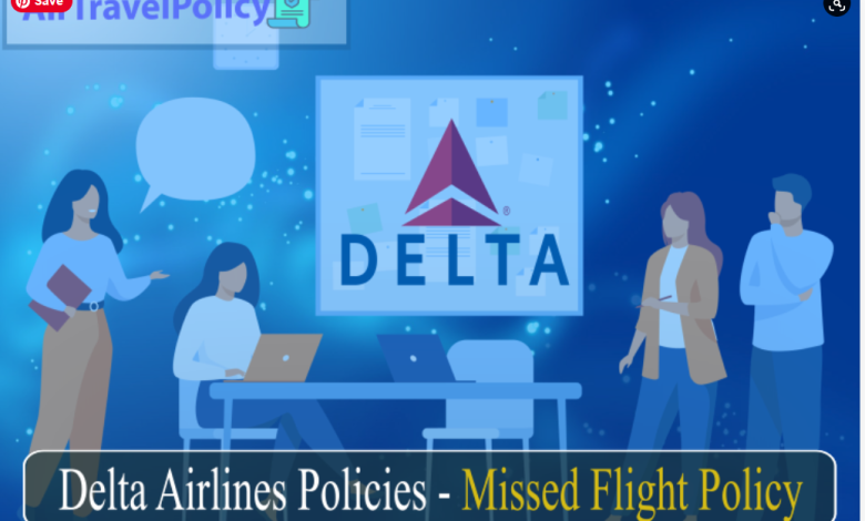 Delta Airlines Policies -Missed Flight Policy