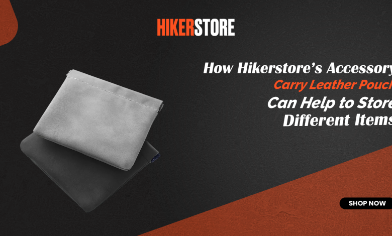 How Hikerstore’s accessories carry leather pouches can help to store different items