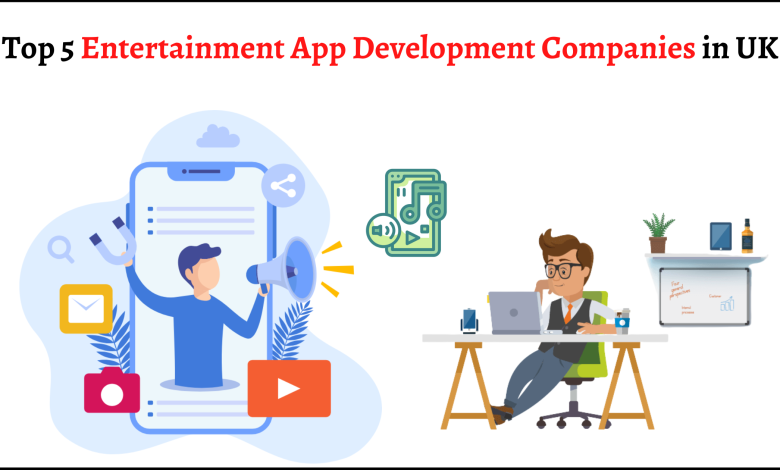 Top 5 Entertainment App Development Companies in UK