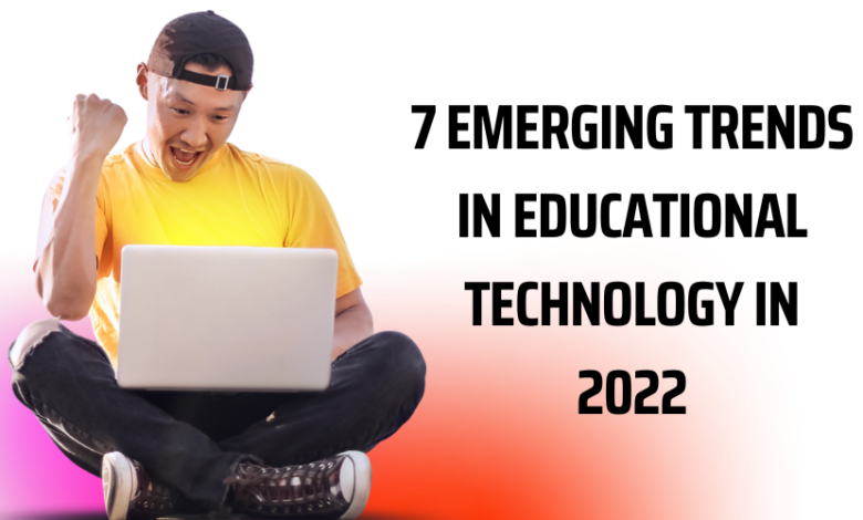 7 Emerging Trends in Educational Technology in 2022