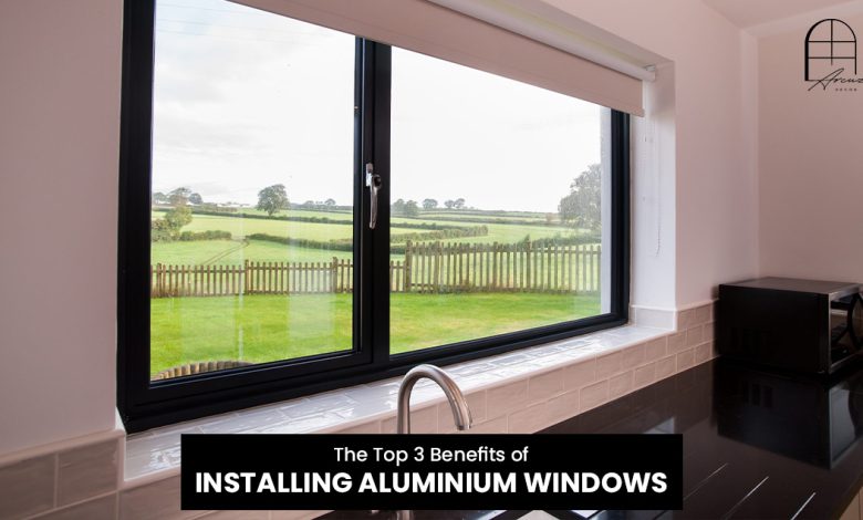 The Top 3 Benefits of Installing Aluminium Windows