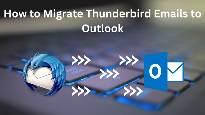 Migrate Thunderbird Emails to Outlook