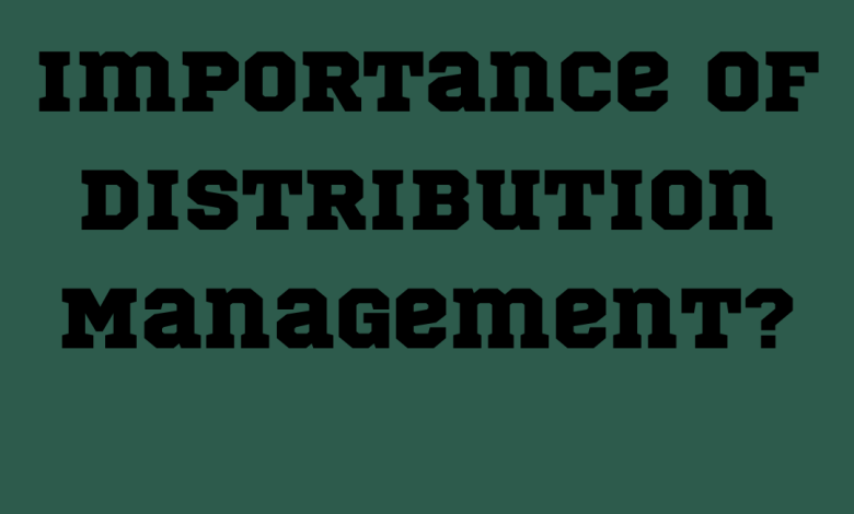 What is The Importance of Distribution Management?