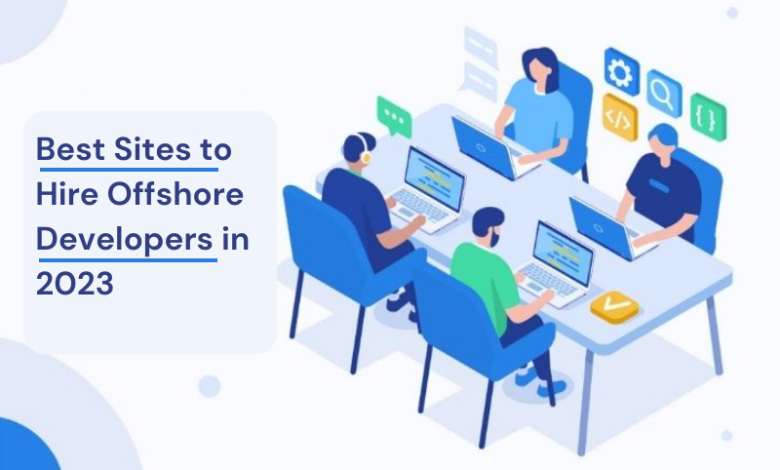 10 Best Sites to Hire Offshore Developers in 2023
