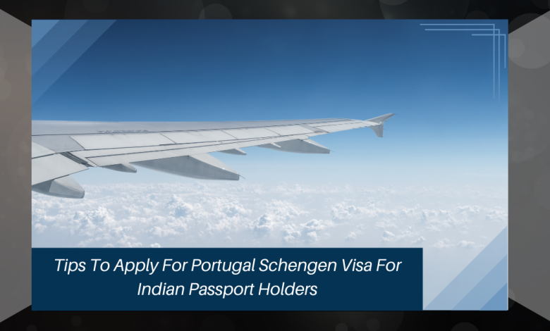 Tips To Apply For Portugal Schengen Visa For Indian Passport Holders