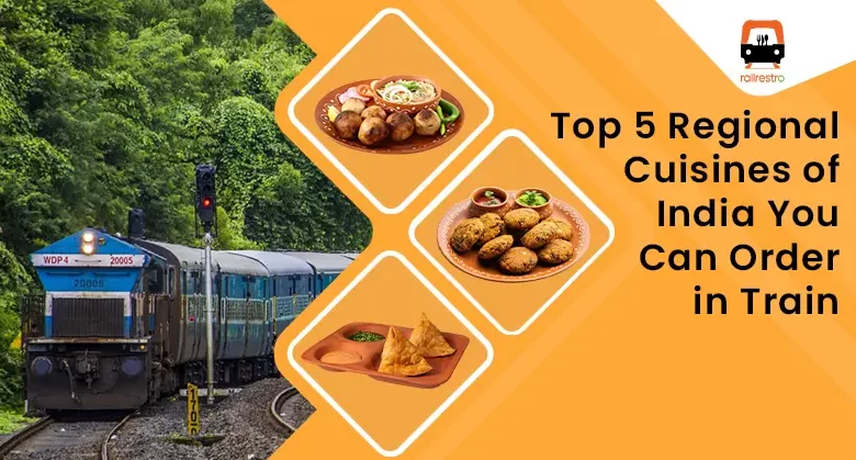 Top 5 Regional Cuisines of India You Can Order in Train