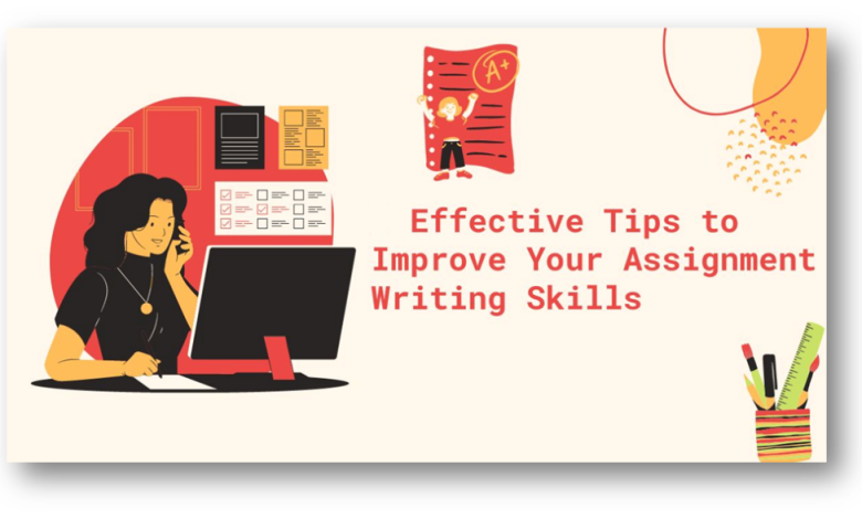 Tips For Enhancing Your Assignment Writing Skills