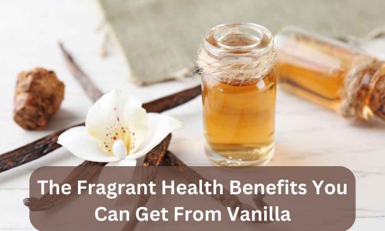 The-Fragrant-Health-Benefits-You-Can-Get-From-Vanilla | saqib.co.in | vihado